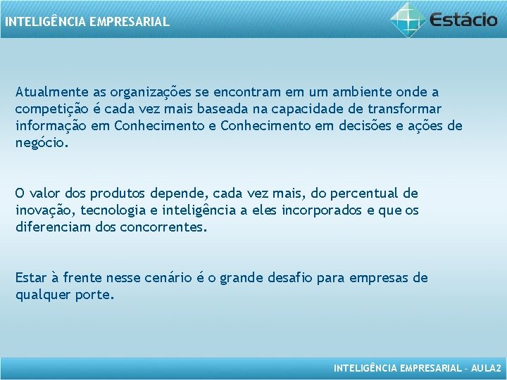 INTELIGÊNCIA EMPRESARIAL Atualmente as organizações se encontram em um ambiente onde a competição é