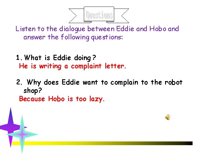Listen to the dialogue between Eddie and Hobo and answer the following questions: 1.