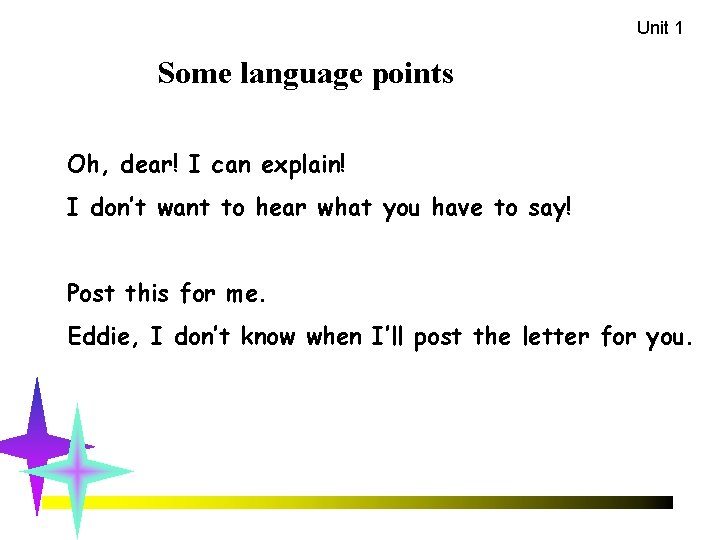 Unit 1 Some language points Oh, dear! I can explain! I don’t want to