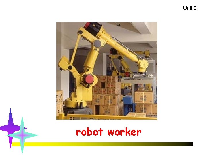 Unit 2 robot worker 