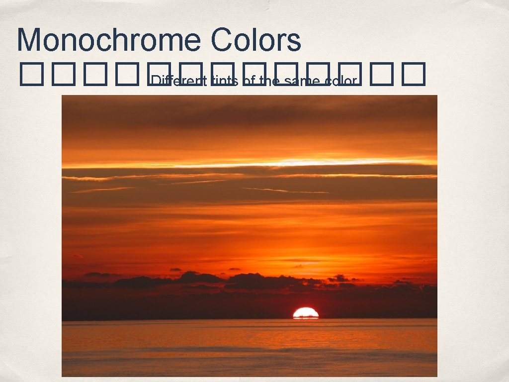 Monochrome Colors ������� Different tints of the same color 