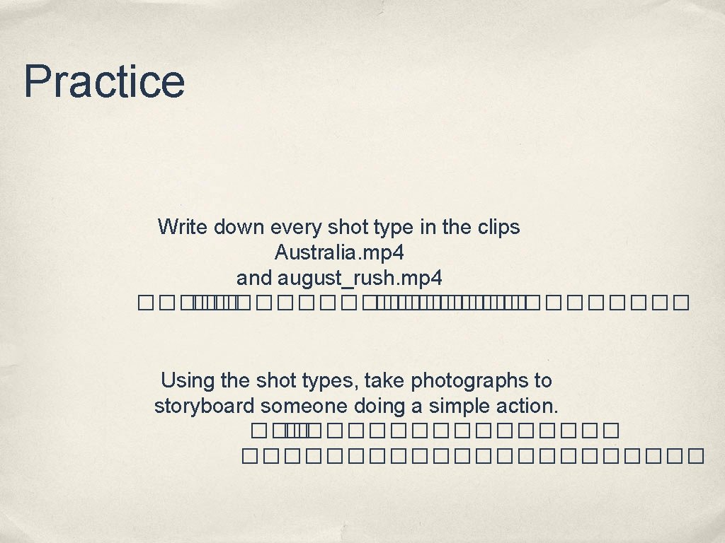 Practice Write down every shot type in the clips Australia. mp 4 and august_rush.