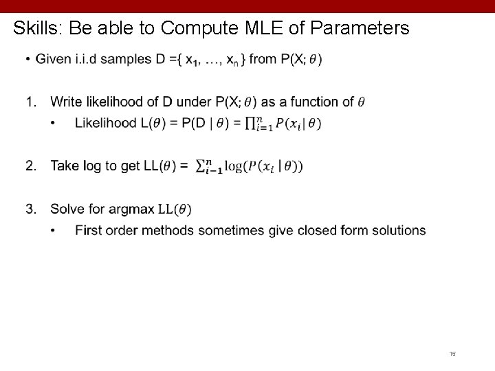 Skills: Be able to Compute MLE of Parameters 15 