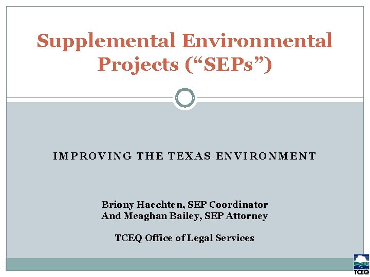 Supplemental Environmental Projects (“SEPs”) IMPROVING THE TEXAS ENVIRONMENT Briony Haechten, SEP Coordinator And Meaghan