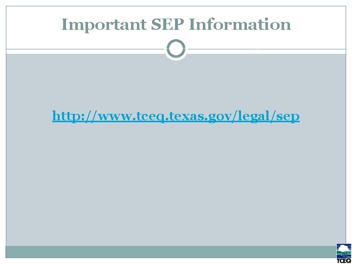 Important SEP Information http: //www. tceq. texas. gov/legal/sep 