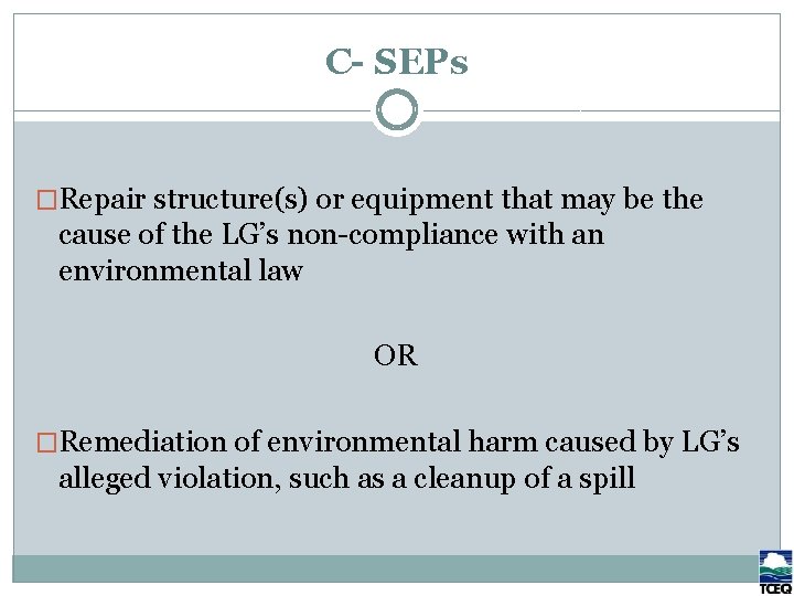 C- SEPs �Repair structure(s) or equipment that may be the cause of the LG’s