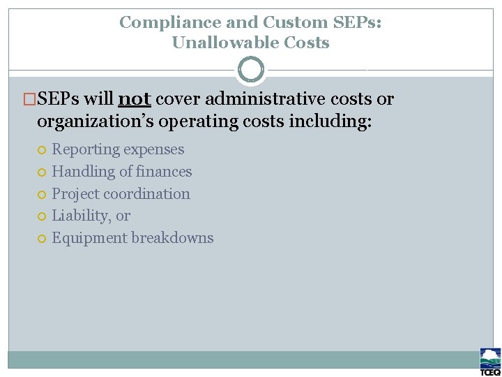 Compliance and Custom SEPs: Unallowable Costs �SEPs will not cover administrative costs or organization’s