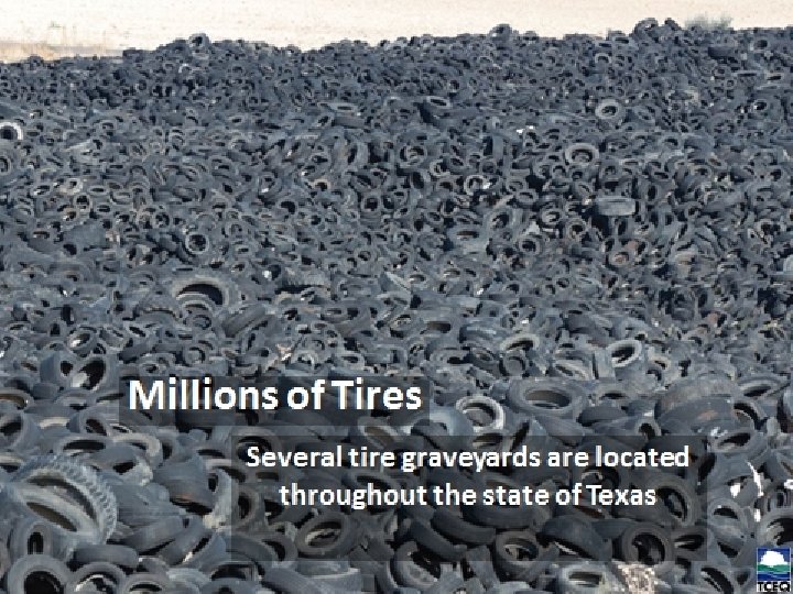 Millions of Tires Several tire graveyards are located throughout the state of Texas 