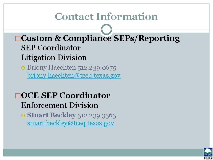 Contact Information �Custom & Compliance SEPs/Reporting SEP Coordinator Litigation Division Briony Haechten 512. 239.