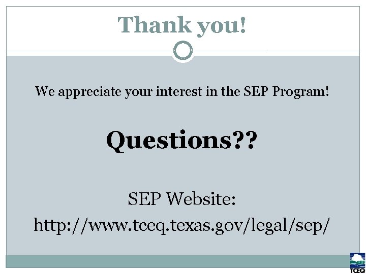 Thank you! We appreciate your interest in the SEP Program! Questions? ? SEP Website: