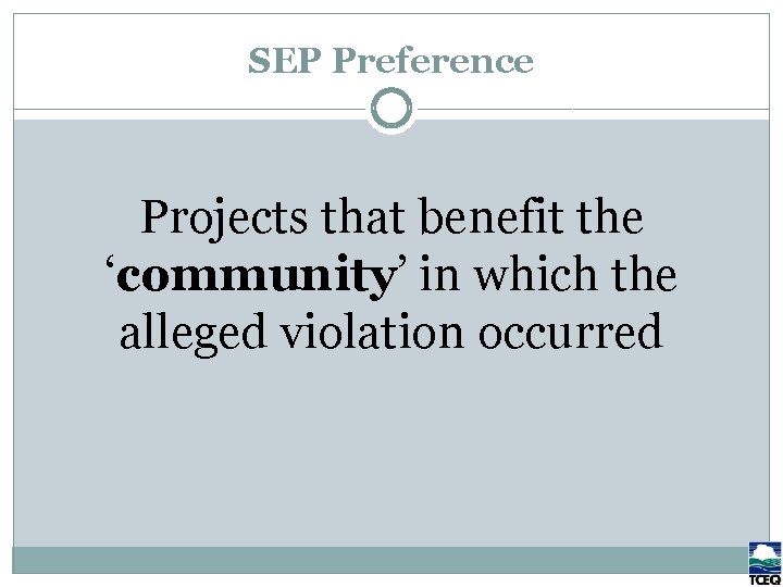 SEP Preference Projects that benefit the ‘Community’ in which the alleged violation occurred SEP