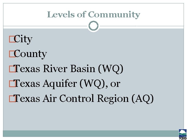 Levels of Community • City Levels of Community • County • Texas River Basin