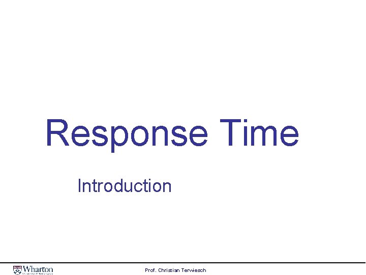 Response Time Introduction Prof. Christian Terwiesch 