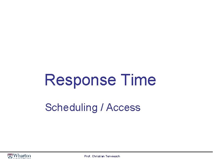 Response Time Scheduling / Access Prof. Christian Terwiesch 