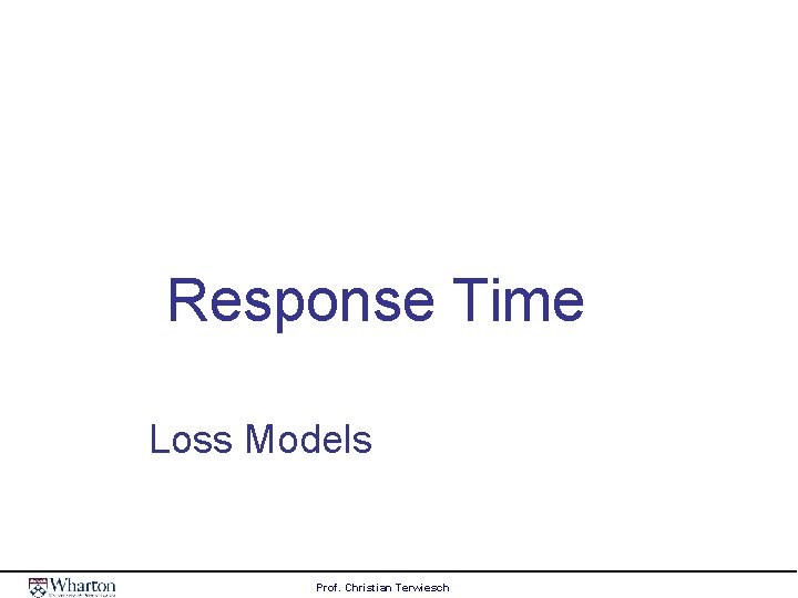Response Time Loss Models Prof. Christian Terwiesch 
