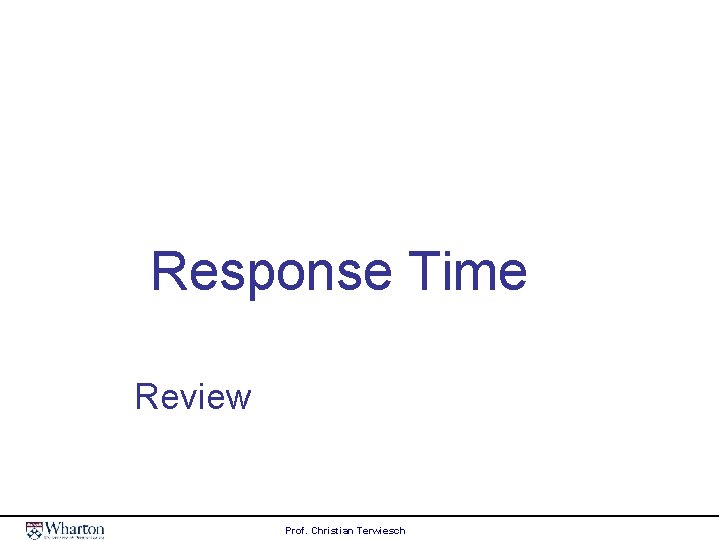 Response Time Review Prof. Christian Terwiesch 