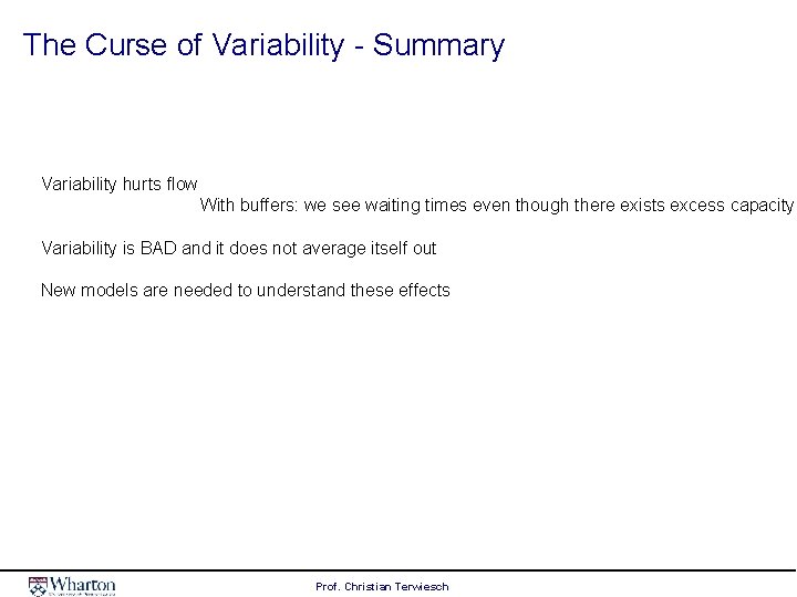 The Curse of Variability - Summary Variability hurts flow With buffers: we see waiting