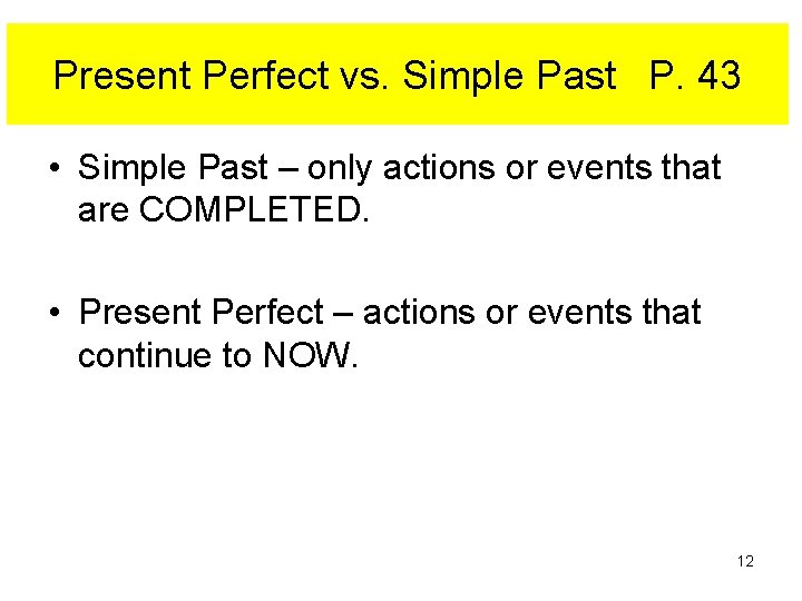 Present Perfect vs. Simple Past P. 43 • Simple Past – only actions or