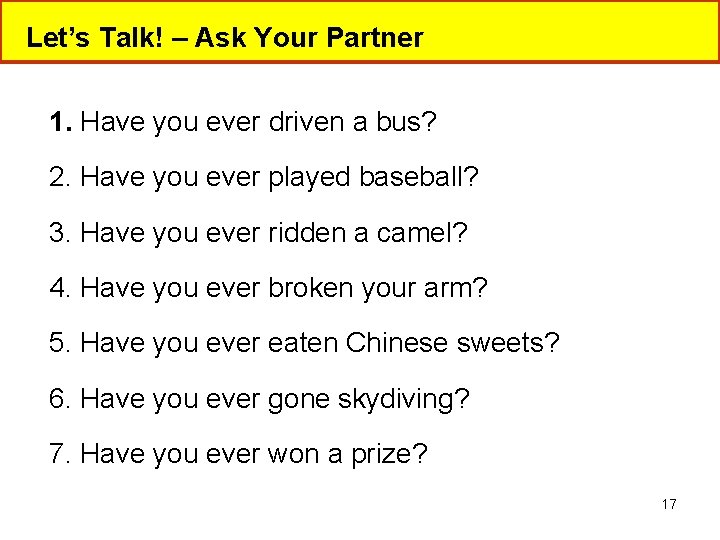 Let’s Talk! – Ask Your Partner 1. Have you ever driven a bus? 2.