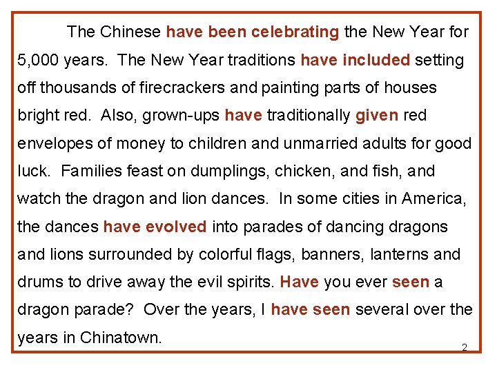 The Chinese have been celebrating the New Year for 5, 000 years. The New