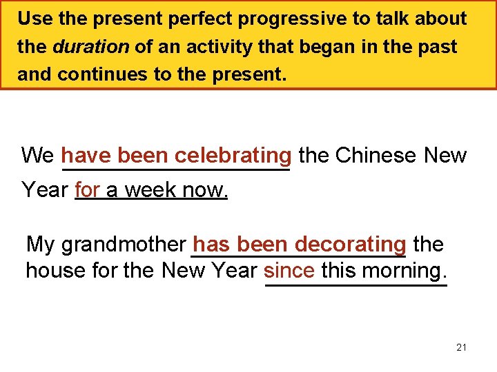 Use the present perfect progressive to talk about the duration of an activity that