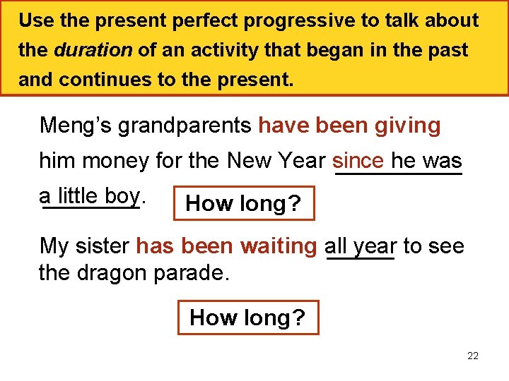 Use the present perfect progressive to talk about the duration of an activity that