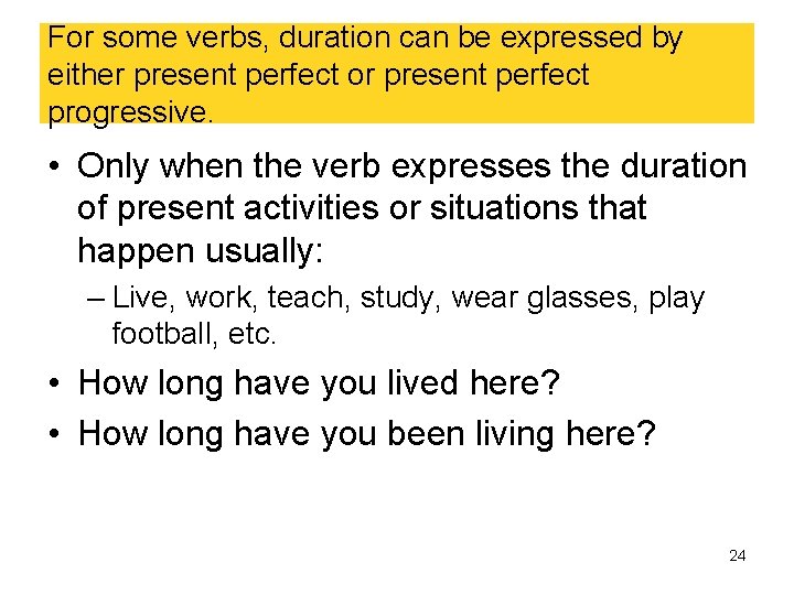 For some verbs, duration can be expressed by either present perfect or present perfect