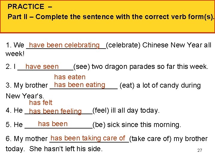 PRACTICE – Part II – Complete the sentence with the correct verb form(s). 1.