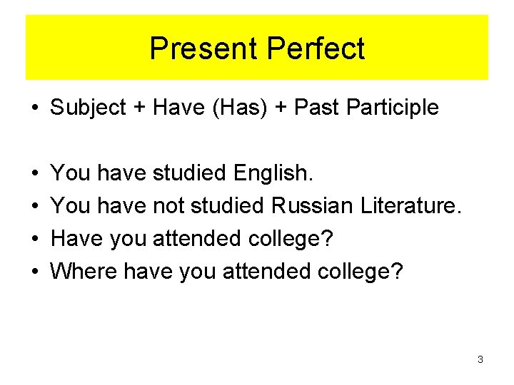 Present Perfect • Subject + Have (Has) + Past Participle • • You have