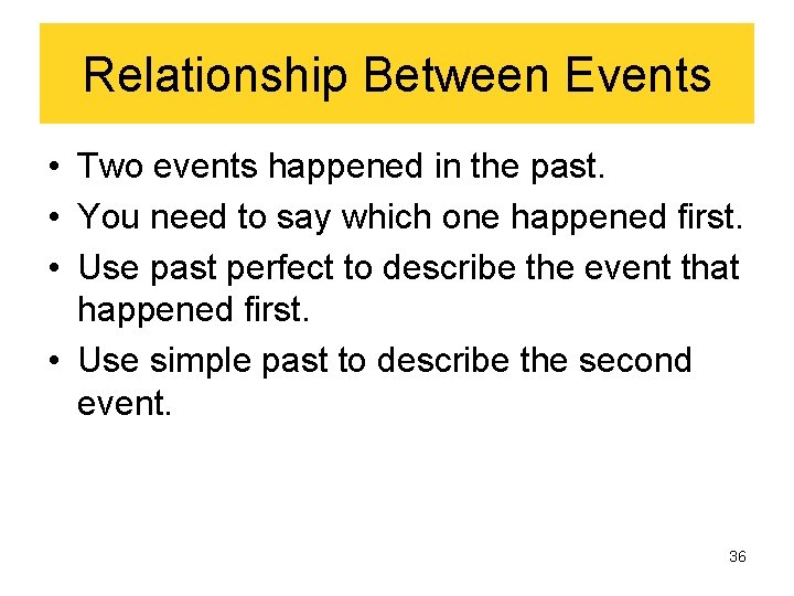 Relationship Between Events • Two events happened in the past. • You need to