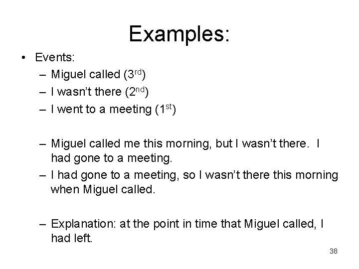 Examples: • Events: – Miguel called (3 rd) – I wasn’t there (2 nd)