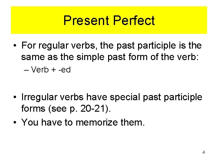 Present Perfect • For regular verbs, the past participle is the same as the