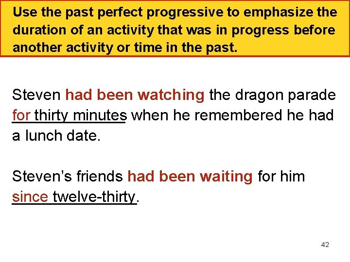 Use the past perfect progressive to emphasize the duration of an activity that was