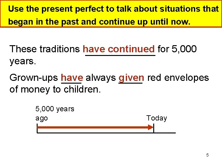 Use the present perfect to talk about situations that began in the past and