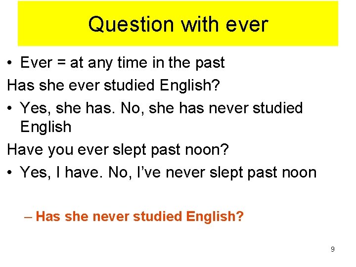Question with ever • Ever = at any time in the past Has she