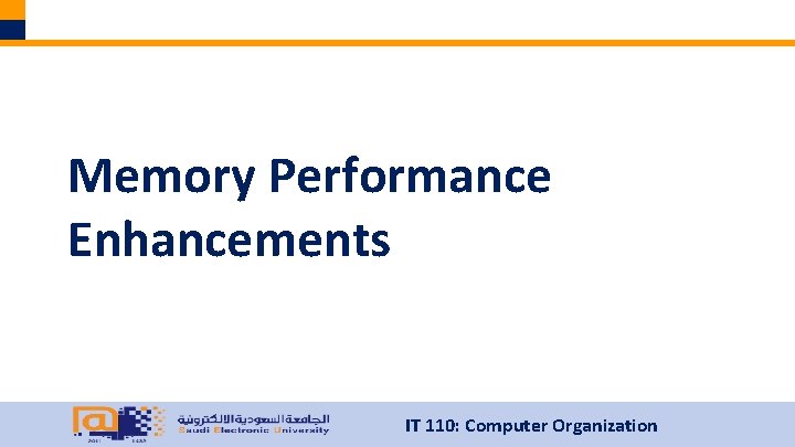 Memory Performance Enhancements IT 110: Computer Organization 