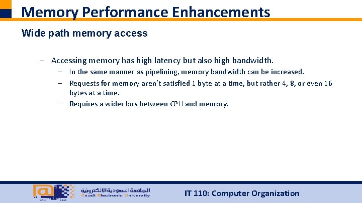 Memory Performance Enhancements Wide path memory access – Accessing memory has high latency but