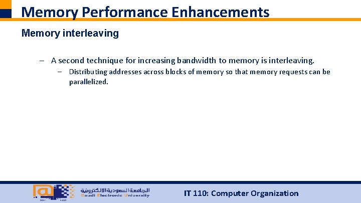 Memory Performance Enhancements Memory interleaving – A second technique for increasing bandwidth to memory