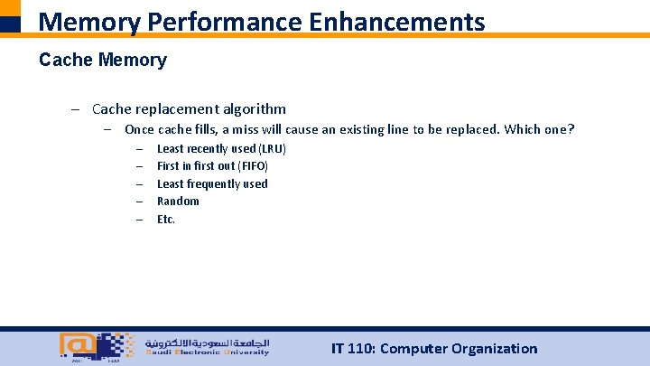 Memory Performance Enhancements Cache Memory – Cache replacement algorithm – Once cache fills, a