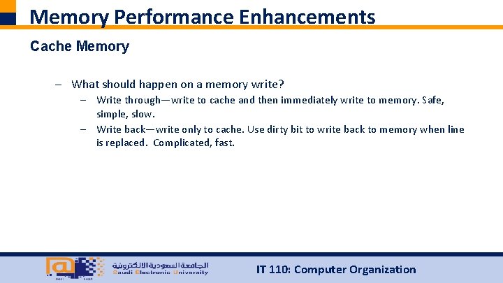 Memory Performance Enhancements Cache Memory – What should happen on a memory write? –