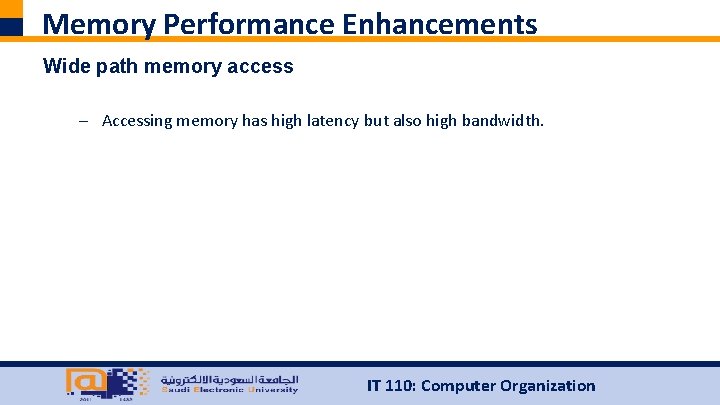 Memory Performance Enhancements Wide path memory access – Accessing memory has high latency but