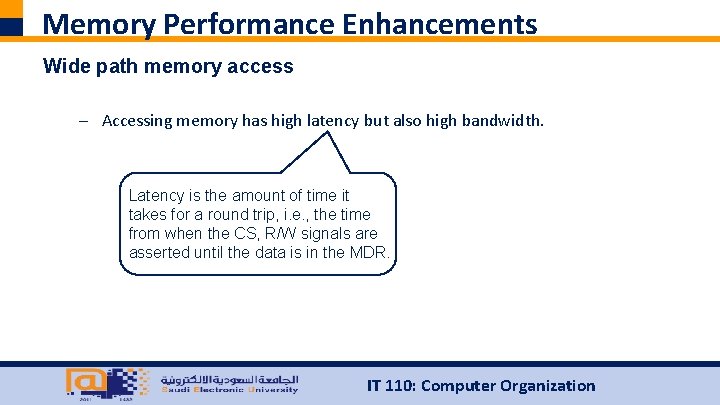 Memory Performance Enhancements Wide path memory access – Accessing memory has high latency but