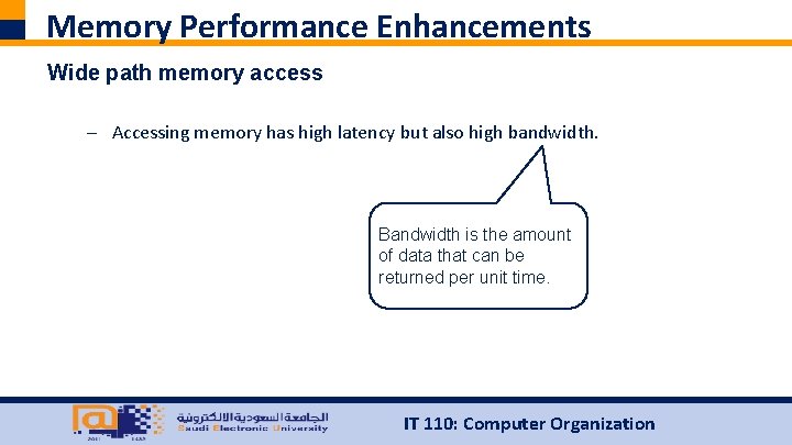 Memory Performance Enhancements Wide path memory access – Accessing memory has high latency but