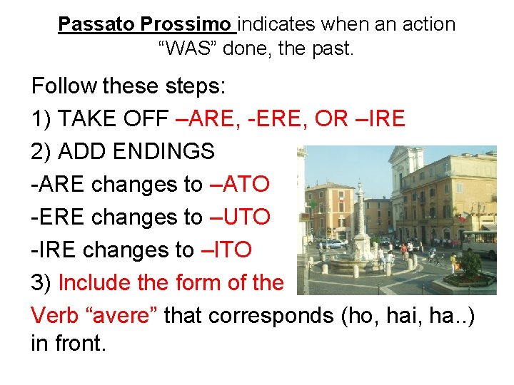 Passato Prossimo indicates when an action “WAS” done, the past. Follow these steps: 1)
