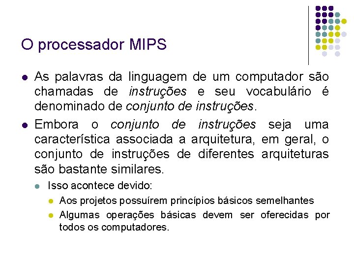 O processador MIPS As palavras da linguagem de um computador são chamadas de instruções O processador MIPS As palavras da linguagem de um computador são chamadas de instruções