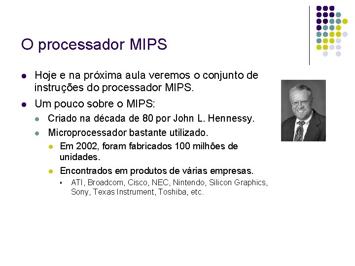 O processador MIPS Hoje e na próxima aula veremos o conjunto de instruções do O processador MIPS Hoje e na próxima aula veremos o conjunto de instruções do
