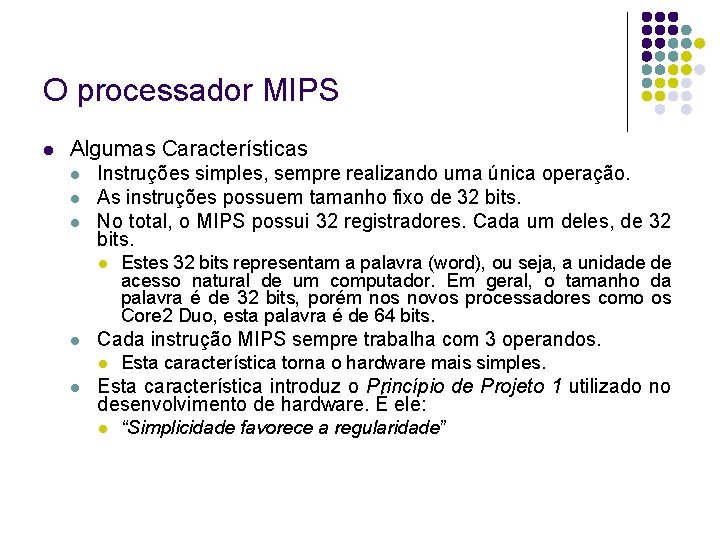 O processador MIPS Algumas Características Instruções simples, sempre realizando uma única operação. As instruções O processador MIPS Algumas Características Instruções simples, sempre realizando uma única operação. As instruções