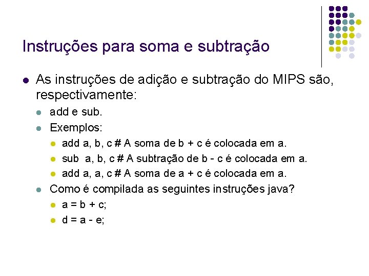 Instruções para soma e subtração As instruções de adição e subtração do MIPS são, Instruções para soma e subtração As instruções de adição e subtração do MIPS são,