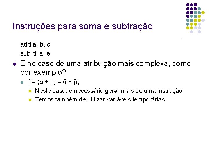 Instruções para soma e subtração add a, b, c sub d, a, e E Instruções para soma e subtração add a, b, c sub d, a, e E