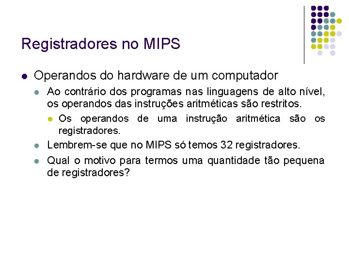 Registradores no MIPS Operandos do hardware de um computador Ao contrário dos programas nas Registradores no MIPS Operandos do hardware de um computador Ao contrário dos programas nas